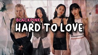 Blackpink - Hard To Love (Lyric)