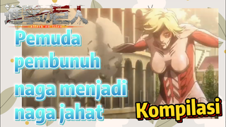 [Attack on Titan] Kompilasi | Pemuda pembunuh naga menjadi naga jahat