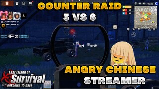 Counter Raid Angry Chinese Streamer 3vs6 Last island of Survival | Last Day Rules Survival |