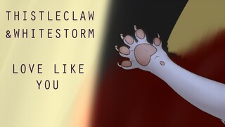 Thistleclaw and Whitestorm - Love Like You