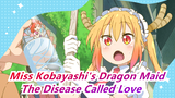 [Miss Kobayashi's Dragon Maid AMV]  The Disease Called Love