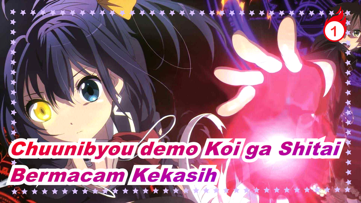 [Chuunibyou demo Koi ga Shitai] Chunibya & Bermacam Kekasih_1