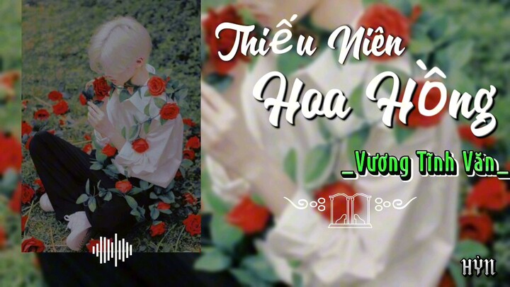 Thiếu Niên Hoa Hồng_ (Vương Tĩnh Văn ) _ Nhạc Trung_ Nhạc Buồn