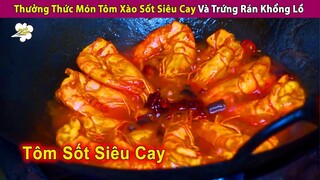 🔥 Thưởng Thức Tôm Tẩm Sốt Siêu Cay Và Trứng Rán Khổng Lồ Ăn Đã Miệng | Review Con Người Và Cuộc Sống