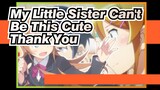 My Little Sister Can't Be This Cute| Character Song of Kousaka -Thank You