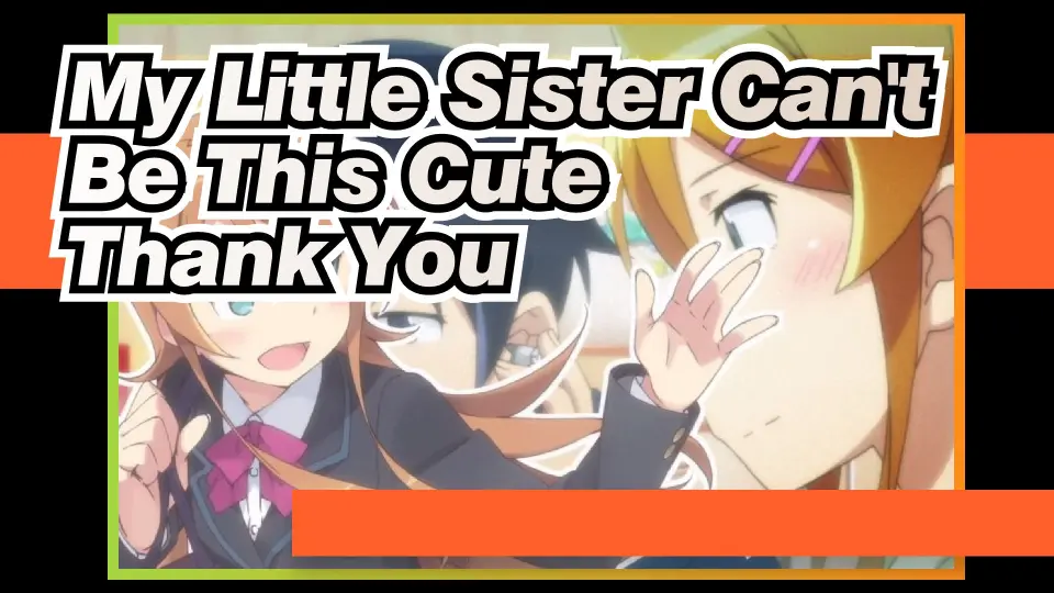 My Little Sister Can't Be This Cute| Character Song of Kousaka -Thank You -  Bilibili
