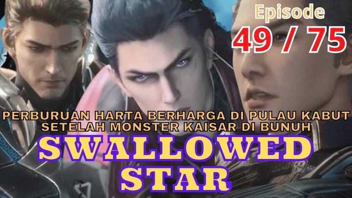 Alur Cerita Swallowed Star Episode 49 | 75