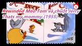 Mèo Tom và chuột Jerry |Chuyện gì xảy ra khi tua ngược lại? Thats my mommy.(1955)_B1
