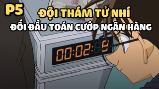 [Thám tử lừng danh Conan] - Đội thám tử nhí đối đầu toán cướp ngân hàng (P5) | Anime hay
