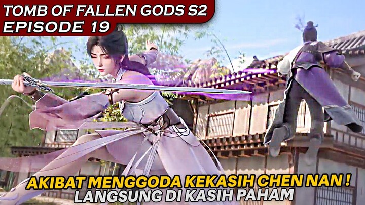 INILAH AKIBAT MENGGODA KEKASIH DARI CHEN NAN YAITU MENG ER !! - TOMB OF FALLEN GODS SEASON 2 EPS 19