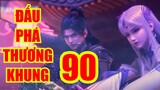 ĐẤU PHÁ THƯƠNG KHUNG tập 90 thuyết minh full HD|hhkungfu đấu tôn | hhkungfu.tv