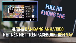 | HƯỚNG DẪN ĐĂNG ẢNH VÀ VIDEO NÉT NÈN NẸT (FULL HD) TRÊN FACEBOOK 2020