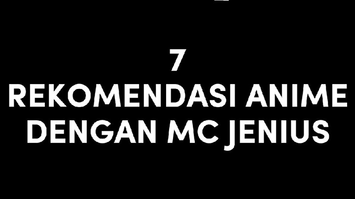 Mendadak jenius 🤓🤓|| 7 REKOMENDASI ANIME DENGAN MC JENIUS