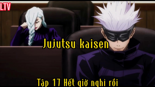 Jujutsu kaisen_Tập 17 Hết giờ nghỉ rồi