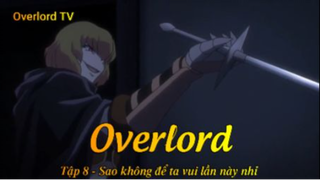 Overlord Tập 8 - Sao không để ta vui lần này nhỉ