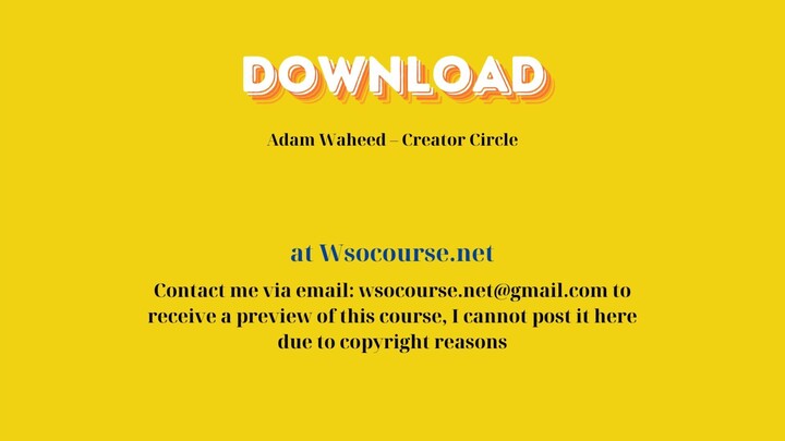 Adam Waheed – Creator Circle – Free Download Courses