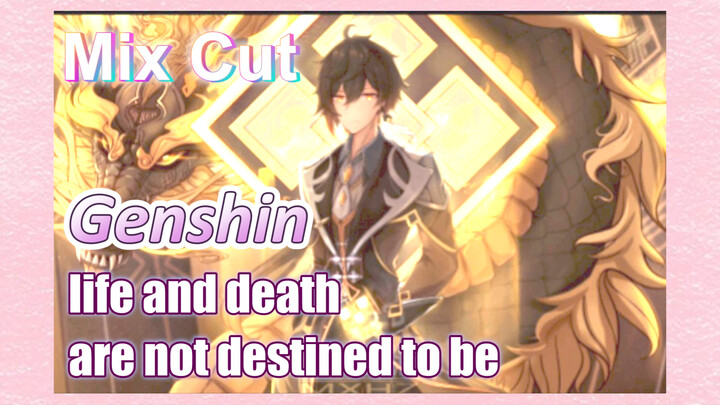 [Genshin  Mix Cut]  Although heaven and earth are merciless, life and death are not destined to be