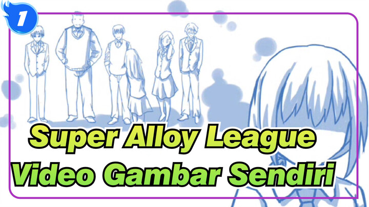 Super Alloy League Video Gambar Sendiri| Mengejarmu dengan semua yang aku punya_1