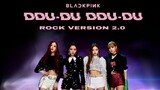 BLACKPINK - ''DDU-DU DDU-DU'' (Rock Ver. 2.0)