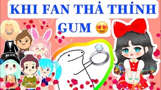 KHI FAN THẢ THÍNH GUM ! QUÁ LÀ SẾNNNNN