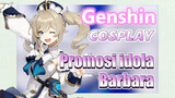 [Genshin, COSPLAY] Promosi idola Barbara