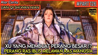 DEWA XU YANG AKAN MEMULAI PERANG BESAR RAS IBLIS DAN MANUSIA ! - Alur Cerita Donghua #LQSWN PART 126