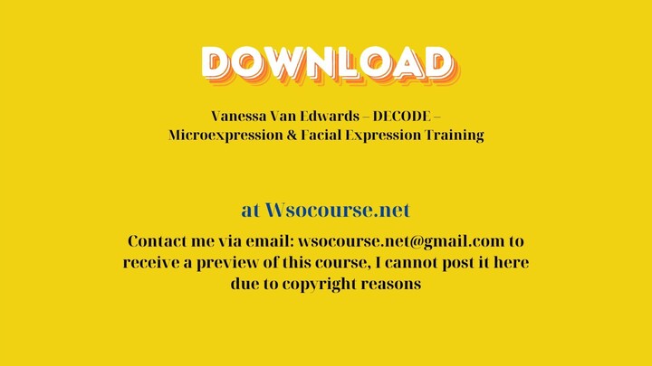 Vanessa Van Edwards – DECODE – Microexpression & Facial Expression Training – Free Download Courses