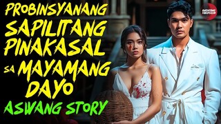 PROBINSYANANG KINASAL SA MAYAMANG DAYO | Kwentong Aswang | True Story