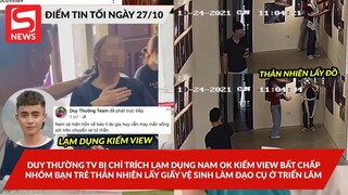 Duy Thường bị chỉ trích lạm dụng Nam OK kiếm view; Nhóm bạn trẻ lấy giấy vs làm đạo cụ ở triển lãm