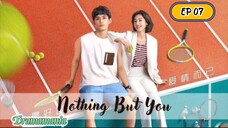 🇨🇳NOTHING BUT YOU EP 07(engsub)2023