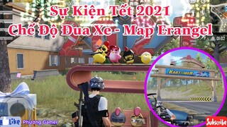 Sự Kiện Tết 2021 - Chế Độ Đua Xe - Map Erangel - PUBG China