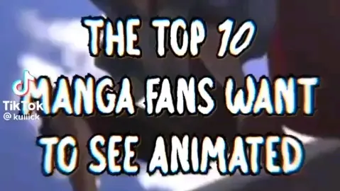 THE TOP 10 MANGA FANS WANT TO SEE ANIMATED