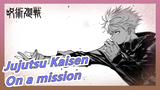 [Jujutsu Kaisen]Jujutsu sorcere -On a mission