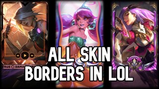 All (330) Skin Borders In League of Legends