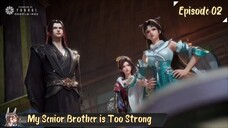 My Senior Brother is Too Strong Eps 02