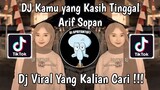 DJ KAMU YANG KASIH TINGGAL BY ARIF SOPAN | DJ NGANA KASIH TINGGAL BANG DIKA BY ARIF SOPAN !