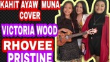 KAHIT AYAW MUNA BY THIS BAND COVER BY VICTORIA WOOD, PRISTINE HYPE FINALIST, & RHOVEE #KahitAyawMuna