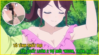 Tỏ Tình Thất Bại, Tôi Quất Luôn 2 Vợ Mới "Ngon, Tròn, Bự" | Tóm Tắt Anime Hay I Dế Mèn Anime