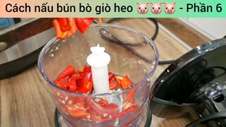 Cách nấu bún bò giò heo 🐷🐷🐷 - Phần 6