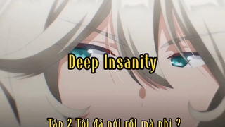 Deep Insanity_Tập 2 Tôi đã nói rồi mà nhỉ ?