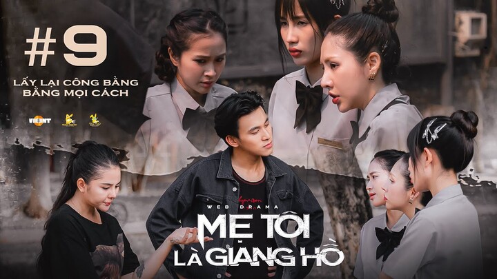 Mẹ Tôi Là Giang Hồ | Tập 9 - Phim học đường Tracy Thảo My, Du Uyên, Reency Ngô, Tùng Kang, Juhi