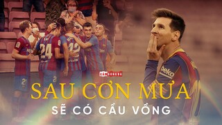 BARCELONA KỶ NGUYÊN HẬU LIONEL MESSI | BỞI VÌ SAU CƠN MƯA SẼ CÓ CẦU VỒNG