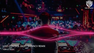 Lost Control - ShinnCV Remix || Nhạc Hot TikTok 2023