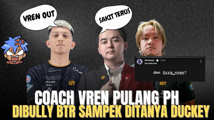 RRQ VREN OUT PULANG KE PH, DIBULLY BTR SAMPEK DITANYA COACH DUCKEY SERING ABSEN