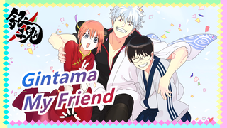 Gintama|[15th Anniversary] Centered Yorozuya---My Friend