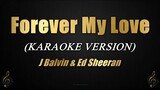 Forever My Love - J Balvin & Ed Sheeran (Karaoke)