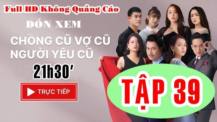 Chồng cũ, vợ cũ, người yêu cũ Tập 39 Full - VTV Giải Trí VTV Giải Trí