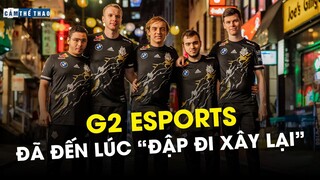 G2 ESPORTS | ĐÃ ĐẾN LÚC THAY MÁU ĐỘI HÌNH?