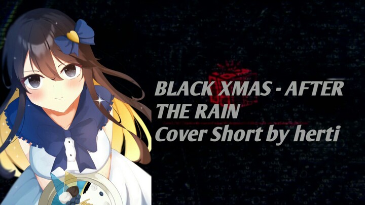 [BLACK XMAS - AFTER THE RAIN] Short Cover Herti