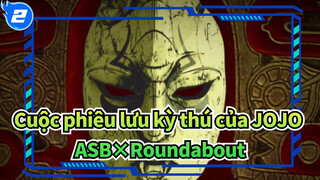 [Cuộc phiêu lưu kỳ thú của JOJO]ASB×Roundabout_2